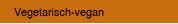 Vegetarisch-vegan